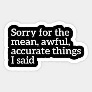 Sorry For The Accurate Things I Said Sticker